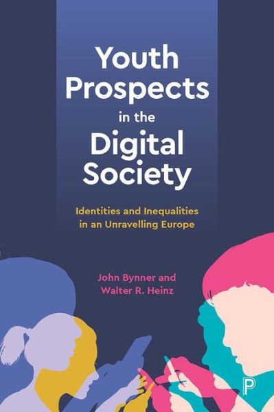 Cover for Bynner, John (UCL Institute of Education London) · Youth Prospects in the Digital Society: Identities and Inequalities in an Unravelling Europe (Hardcover Book) (2021)