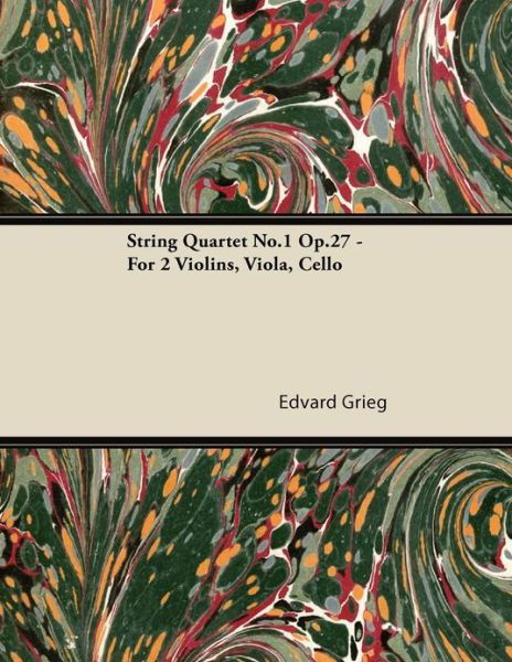 String Quartet No.1 Op.27 - for 2 Violins, Viola, Cello - Edvard Grieg - Bøger - Cooper Press - 9781447476467 - 9. januar 2013