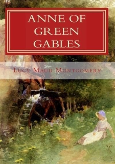 Anne of Green Gables - Lucy Maud Montgomery - Bøger - Createspace Independent Publishing Platf - 9781450586467 - 12. februar 2010