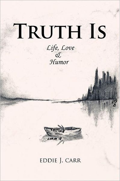 Cover for Eddie J. Carr · Truth Is: Life, Love &amp; Humor (Paperback Book) (2011)
