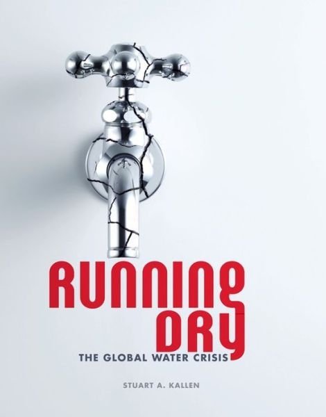 Running Dry: the Global Water Crisis (Nonfiction - Young Adult) - Stuart A. Kallen - Livres - 21st Century - 9781467726467 - 2015