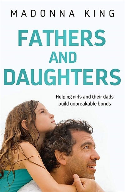 Cover for Madonna King · Fathers and Daughters: Helping girls and their dads build unbreakable bonds (Paperback Book) (2019)