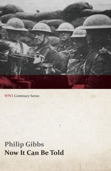 Cover for Philip Gibbs · Now It Can Be Told (WWI Centenary Series) - Wwi Centenary (Paperback Book) (2014)