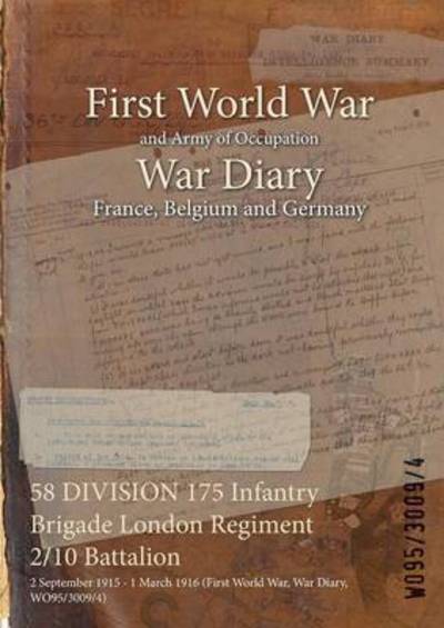 58 DIVISION 175 Infantry Brigade London Regiment 2/10 Battalion - Wo95/3009/4 - Books - Naval & Military Press - 9781474531467 - December 12, 2015