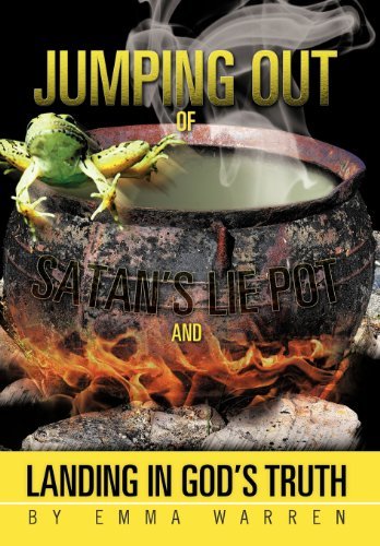 Jumping out of Satan's Lie Pot and Landing in God's Truth - Emma Warren - Książki - iUniverse - 9781475914467 - 11 maja 2012