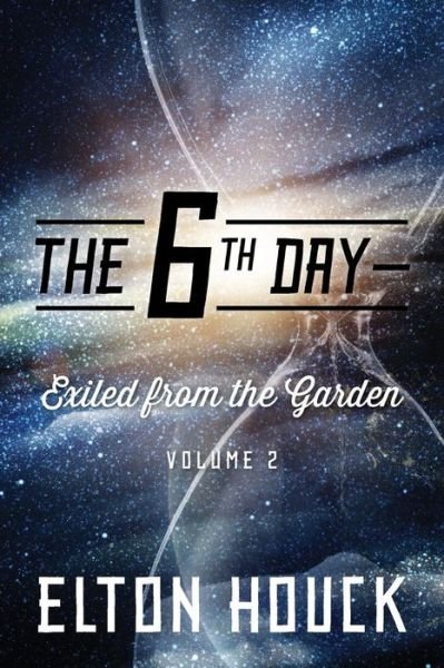 Cover for Elton Houck · The 6th Day--exiled from the Garden: Volume 2 (Pocketbok) (2015)