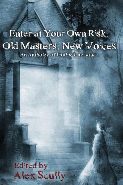 Cover for Alex Scully · Enter at Your Own Risk: Old Masters, New Voices (Paperback Book) (2012)