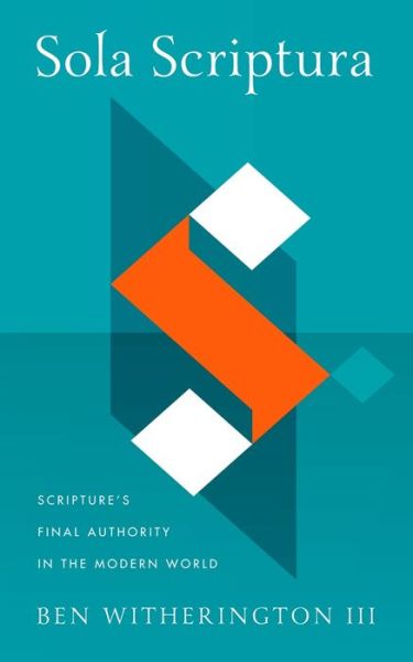 Cover for Ben Witherington III · Sola Scriptura: Scripture's Final Authority in the Modern World (Hardcover Book) (2023)