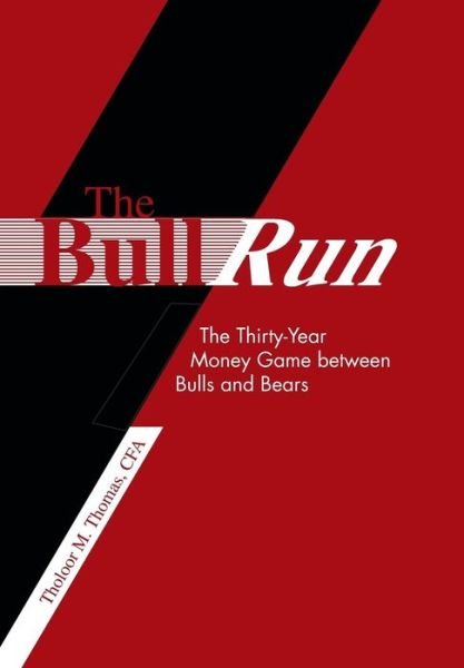 Cover for Tholoor Thomas Cfa · The Bull Run: the Thirty-year Money Game Between Bulls and Bears (Hardcover Book) (2013)