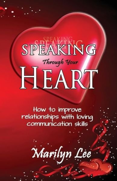 Cover for Marilyn Lee · Speaking Through Your Heart - How to Improve Your Relationships with Loving Communication Skills (Pocketbok) (2013)