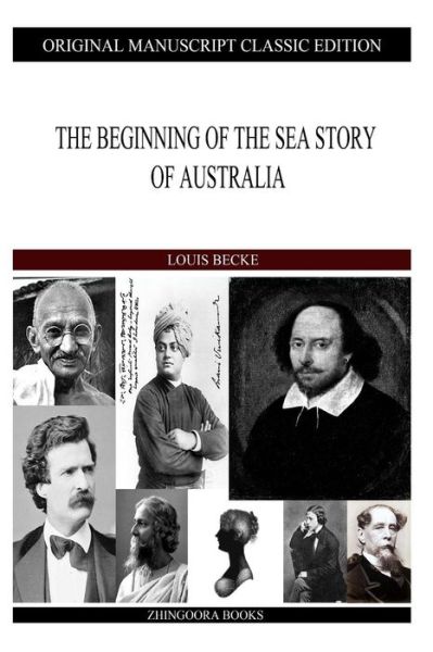 The Beginning of the Sea Story of Australia - Louis Becke - Books - Createspace - 9781484121467 - April 15, 2013