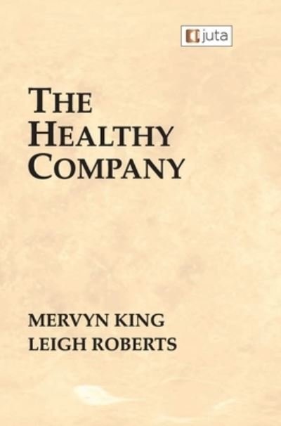 The Healthy Company - Mervyn King - Boeken - Juta & Company Ltd - 9781485137467 - 20 mei 2021