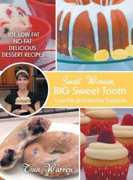 Cover for Tina Warren · Small Woman, Big Sweet Tooth: Low-fat and No-fat Desserts (Gebundenes Buch) (2015)