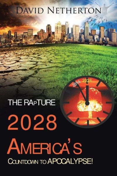 David Netherton · The Rapture 2028: America's Countdown to Apocalypse! (Paperback Book) (2015)