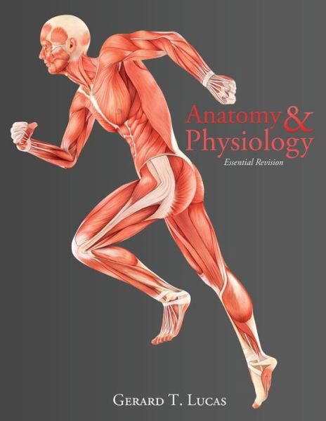 Anatomy & Physiology Essential Revision: 4,000 Revision Questions - Gerard T Lucas - Bücher - Createspace - 9781492757467 - 27. Mai 2013