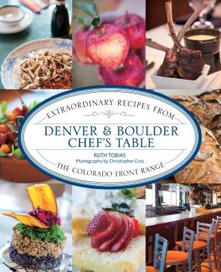 Cover for Ruth Tobias · Denver &amp; Boulder Chef's Table: Extraordinary Recipes From The Colorado Front Range - Chef's Table (Paperback Book) (2019)
