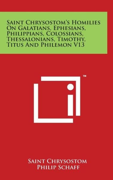Cover for Saint Chrysostom · Saint Chrysostom's Homilies on Galatians, Ephesians, Philippians, Colossians, Thessalonians, Timothy, Titus and Philemon V13 (Innbunden bok) (2014)