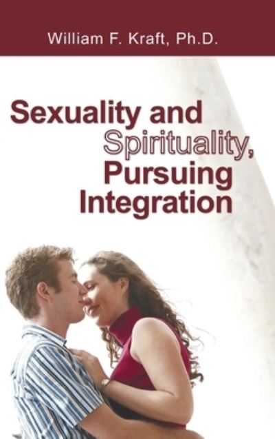 Cover for William F Kraft · Sexuality and Spirituality, Pursuing Integration (Hardcover Book) (2005)