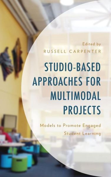 Cover for Russell Carpenter · Studio-Based Approaches for Multimodal Projects: Models to Promote Engaged Student Learning (Hardcover Book) (2019)