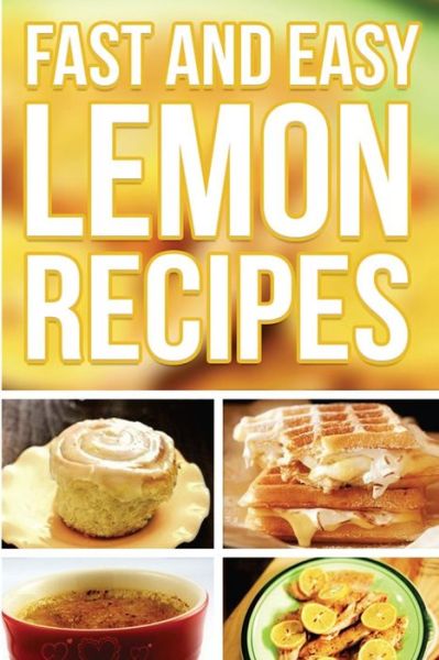 Cover for Anela T · Fast and Easy Lemon Recipes: an Guide to an Healthy and Natural Diet (Paperback Book) (2014)