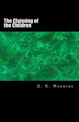 Cover for D K Manning · The Claiming of the Children (Taschenbuch) (2014)
