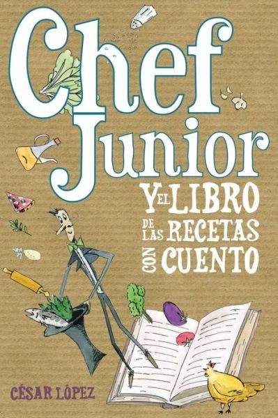 Cover for Cesar Lopez · Chef Junior Y El Libro De Las Recetas Con Cuento (Paperback Bog) (2014)