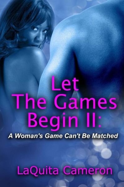 Let the Games Begin Ii: a Woman's Game Cant Be Matched - Laquita Sharease Cameron - Books - Createspace - 9781503103467 - November 16, 2014