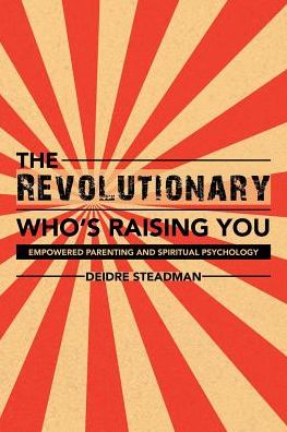 Cover for Deidre Steadman · The Revolutionary Who's Raising You (Paperback Book) (2016)