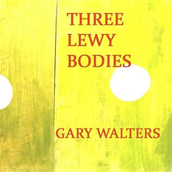 Cover for Gary Walters · Three Lewy Bodies (Paperback Book) (2015)