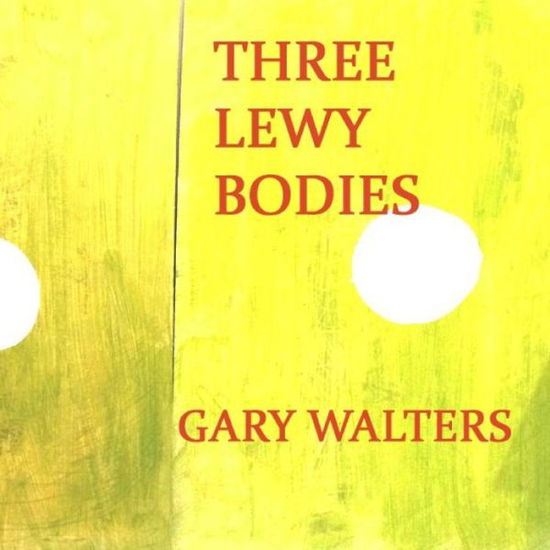 Cover for Gary Walters · Three Lewy Bodies (Paperback Book) (2015)