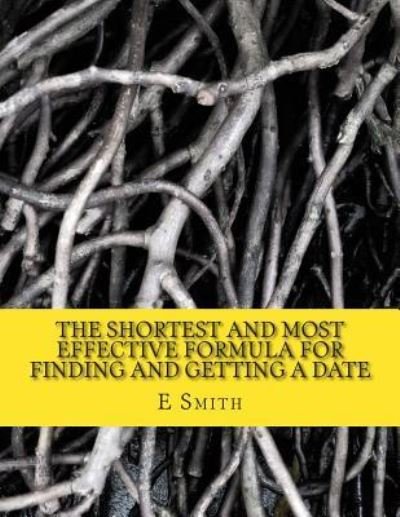 Cover for E P Smith · The Shortest And Most Effective Formula For Finding And Getting A Date (Paperback Bog) (2015)