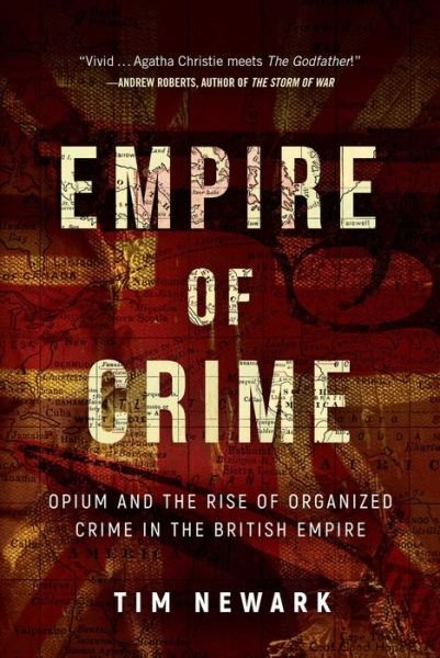 Cover for Tim Newark · Empire of Crime Opium and the Rise of Organized Crime in the British Empire (Gebundenes Buch) (2018)