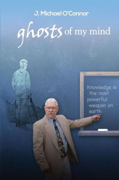 Ghosts of My Mind - J Michael O'Connor - Książki - Createspace Independent Publishing Platf - 9781511940467 - 30 listopada 2015