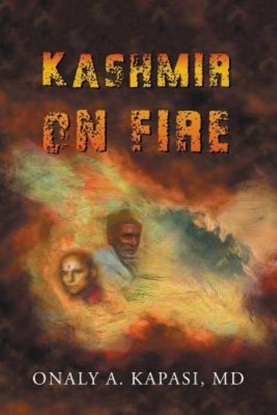 Cover for Onaly A. Kapasi MD · Kashmir on fire (Taschenbuch) (2015)