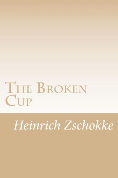 Cover for Heinrich Zschokke · The Broken Cup (Paperback Book) (2015)