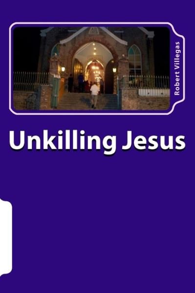 Cover for Robert Villegas · Unkilling Jesus (Pocketbok) (2015)