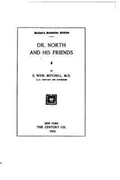 Dr. North and his friends - S. Weir Mitchell - Books - CreateSpace Independent Publishing Platf - 9781522900467 - December 23, 2015