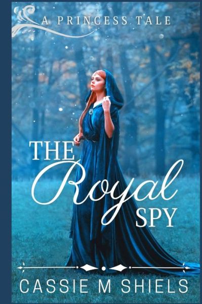 Cover for Cassie M Shiels · The Royal Spy (Paperback Book) (2016)