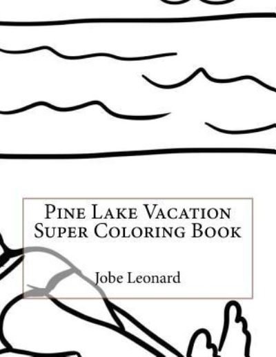 Cover for Jobe Leonard · Pine Lake Vacation Super Coloring Book (Paperback Book) (2016)