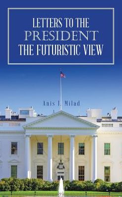 Cover for Anis I Milad · Letters to the President the Futuristic View (Paperback Book) (2017)