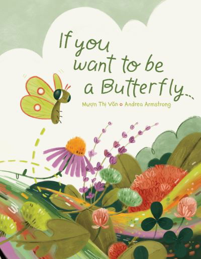Muon Thi Van · If You Want to Be a Butterfly (Hardcover Book) (2023)