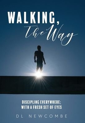Cover for DL Newcombe · Walking, The Way: Discipling Everywhere; with a Fresh Set of Eyes (Inbunden Bok) (2020)