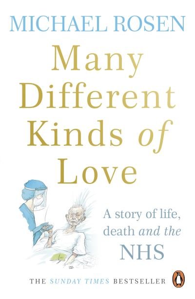 Many Different Kinds of Love: A story of life, death and the NHS - Michael Rosen - Bøker - Ebury Publishing - 9781529109467 - 31. mars 2022