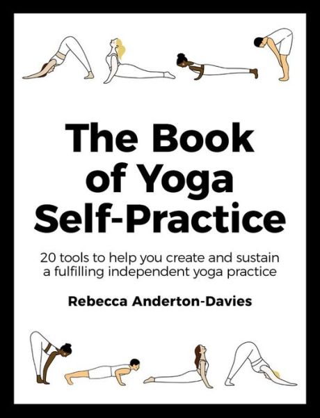 Cover for Rebecca Anderton-Davies · The Book of Yoga Self-Practice: 20 tools to help you create and sustain a fulfilling independent yoga practice (Paperback Book) (2020)