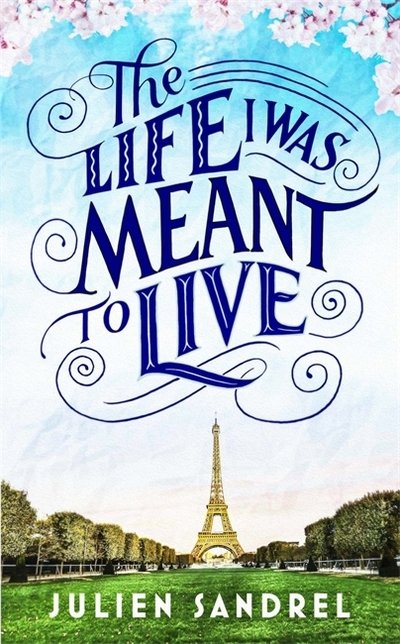 Cover for Julien Sandrel · The Life I was Meant to Live: cosy up with this uplifting and heart-warming novel of second chances (Hardcover Book) (2020)