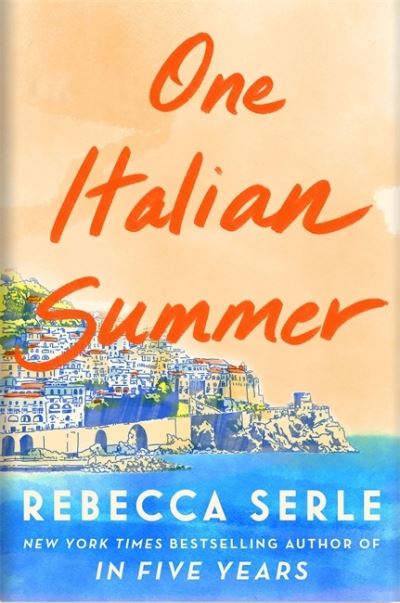 Cover for Rebecca Serle · One Italian Summer: escape to the Italian sun with this heartbreaking read (Hardcover Book) (2022)