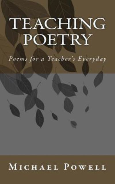 Teaching Poetry - Michael Powell - Books - Createspace Independent Publishing Platf - 9781530198467 - February 23, 2016