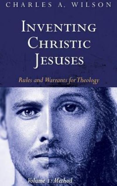 Cover for Charles A. Wilson · Inventing Christic Jesuses, Volume 1 (Hardcover Book) (2017)