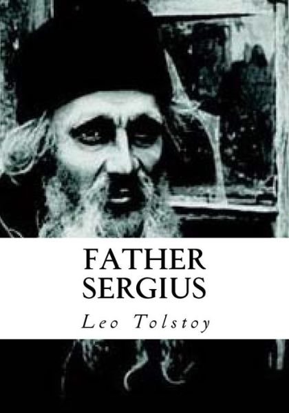 Father Sergius - Leo Tolstoy - Kirjat - Createspace Independent Publishing Platf - 9781534819467 - keskiviikko 22. kesäkuuta 2016