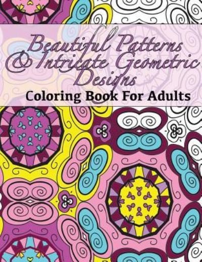 Cover for Peaceful Mind Adult Coloring Books · Beautiful Patterns &amp; Intricate Geometric Designs Coloring Book For Adults (Paperback Book) (2016)